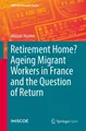 Retirement Home? Ageing Migrant Workers in France and the Question of Return Ali