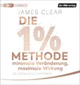 Die 1%-Methode – Minimale Veränderung, maximale Wirkung: Mit kleinen Gewohnheiten jedes Ziel erreichen