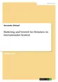 Marketing und Vertrieb bei Heineken im internationalen Kontext Alexander Dickopf