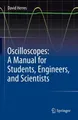 Oscilloscopes: A Manual for Students, Engineers, and Scientists David Herres