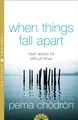 When Things Fall Apart ~ Pema Chodron ~  9780007183517