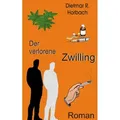 Der verlorene Zwilling von Dietmar R. Horbach / BoD - Books on Demand / Taschenbuch