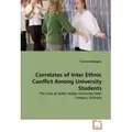 Correlates of Inter Ethnic Conflict Among University Students The Case of Addis Ababa University main Compus, Ethiopia