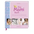 Das Mami Buch: Schwangerschaft, Geburt und die zehn Monate danach (Alben & Geschenke fürs Baby)
