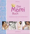 Das Mami Buch: Schwangerschaft, Geburt und die zehn Monate danach (Alben & Gesch