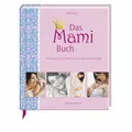Das Mami Buch: Schwangerschaft, Geburt und die zehn Monate Buch Coppenrath