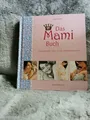 Das Mami-Buch : Schwangerschaft, Geburt und die Monate danach. begleitet von der