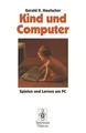 Kind und Computer: Spielen und lernen am PC (German Edition) Hoelscher, Gerald R