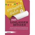 Ankommen dürfen statt loslassen müssen