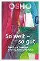 So weit – so gut: Über Licht & Dunkelheit, NonDoing, NoMind, Meditation (Edition Osho)