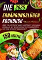 Die Ernährungslügen Kochbuch: Über 150 köstliche Ideen, inspiriert von Fabian Kowallik, mit wissenschaftlich fundierten für eine bessere Gesundheit