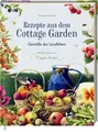 Rezepte aus dem Cottage Garden Genieße das Landleben