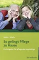 So gelingt Pflege zu Hause: Ein Ratgeber für pflegende A... | Buch | Zustand gut