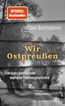 Wir Ostpreußen: Eine ganz gewöhnliche deutsche Familiengeschichte | 80 Jahre nach der Flucht: eine Reise zurück.