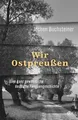 Wir Ostpreußen: Eine ganz gewöhnliche deutsche Fami... | Buch | Zustand sehr gut