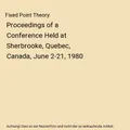 Fixed Point Theory: Proceedings of a Conference Held at Sherbrooke, Quebec, Cana