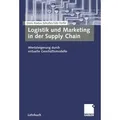 Logistik und Marketing in der Supply Chain Wertsteigerung durch virtuelle Geschäftsmodelle