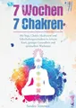 7 Wochen 7 Chakren - Mit Yoga, Chakra Meditation und Selbstheilungstechnike ...