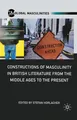 Constructions of Masculinity in British Literature from the Middle Ages to...