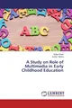 A Study on Role of Multimedia in Early Childhood Education Shilpa Singh