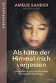 Als Hätte der Himmel Mich Vergessen von Amelie Sander (2017, Taschenbuch)