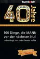 40 Jahre: 100 Dinge, die MANN vor der nächsten Null unbedingt tun oder lassen so