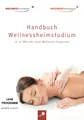 Handbuch Wellnessheimstudium: In 12 Wochen zum Wellness-Experten: Das Standardwerk für alle Massage-Interessierten auf dem Weg zum Traumberuf