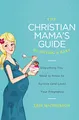 Christian Mama's Guide to Having a Baby: Everything You Need to Know to Survive (and Love) Your Pregnancy (Christian Mama's Guide Series)