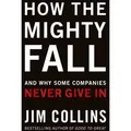 How the Mighty Fall And Why Some Companies Never Give In