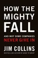 How the Mighty Fall | Jim Collins | And Why Some Companies Never Give In | Buch