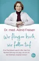 Ratgeber Wir fliegen hoch, wir fallen tief Eine Psychiaterin spricht offen über