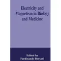 Electricity and Magnetism in Biology and Medicine 2 Bde