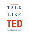 Talk Like TED: The 9 Public Speaking Secrets of the World's Top Minds: The 9 Pub