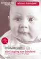 Vom Säugling zum Schulkind - Entwicklungspsychologische Grundlagen: kindergarten heute wissen kompakt