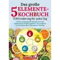 Das große 5-Elemente-Kochbuch - TCM Ernährung für jeden Tag von Lisa Ackermann / tredition / Taschenbuch