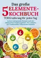 Das große 5-Elemente-Kochbuch - TCM Ernährung für jeden Tag Lisa Ackermann