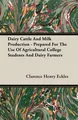 Clarence Henry Eckles | Dairy Cattle And Milk Production - Prepared For The...