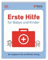 Erste Hilfe für Babys und Kinder: So reagieren Sie im Notfall richtig