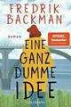 Eine ganz dumme Idee: Roman von Backman, Fredrik | Buch | Zustand gut