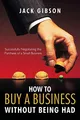 How to Buy a Business without Being Ha..., Gibson, Jack