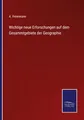 Wichtige neue Erforschungen auf dem Gesammtgebiete der Geographie [German]