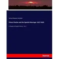 Prince Charles and the Spanish Marriage: 1617-1623 von Samuel Rawson Gardiner / hansebooks / Taschenbuch