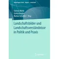Landschaftsbilder und Landschaftsverstandnisse in Politik und Praxis / Springer Fachmedien Wiesbaden / Taschenbuch