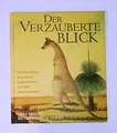 Der Verzauberte Blick: Das Naturbild berühmter Expeditionen aus drei Jahrhunderten