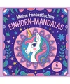 Meine fantastischen Einhorn-Mandalas: für Mädchen ab 6 Jahren - zum Ausmalen,