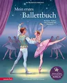 Mein erstes Ballettbuch: Berühmte Ballette zum Träumen und Mittanzen