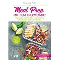 Meal Prep mit dem Thermomix® Gesunde Mahlzeiten vorbereiten, mitnehmen und Zeit sparen