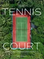 Belletristik The Tennis Court A Journey to Discover the World's Greatest Tennis Cou