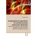Computational algorithms for protein-protein interaction detection Rule discovery from gene expression data and effective protein interaction inferenc