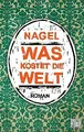 Was kostet die Welt: Roman von Nagel | Buch | Zustand gut